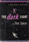 The Dark Light by Bart Spicer The Dark Light by Bart Spicer