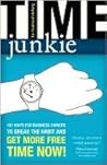 Time Junkie: 101 Ways for Business Owners to Break the Habit and Get More Free Time Now!