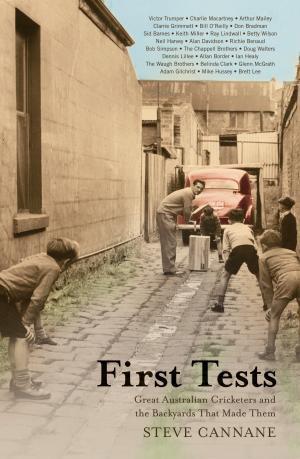 First Tests: Great Australian Cricketers and the Backyards That Made Them
