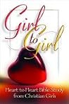 Girl to Girl: Heart to Heart Bible Study from Christian Girls Girl to Girl: Heart to Heart Bible Study from Christian Girls