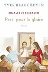 Parti pour la gloire (Charles le téméraire, #3)