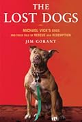 The Lost Dogs: Michael Vick's Dogs and Their Tale of Rescue and Redemption