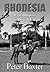 Rhodesia, The Last Outpost of the British Empire by Peter Baxter