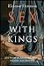 Sex with Kings: 500 Years Of Adultery, Power, Rivalry, And Revenge