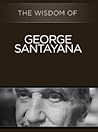 The Wisdom of George Santayana (The Wisdom Series)
