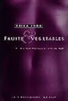 Fruits & Vegetables by Erica Jong