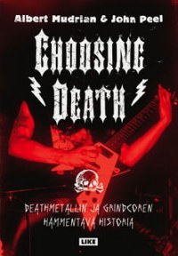 Choosing Death: Deathmetallin ja grindcoren hämmentävä Historia