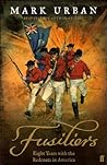 Fusiliers: Eight Years with the Redcoats in America Fusiliers: Eight Years with the Redcoats in America