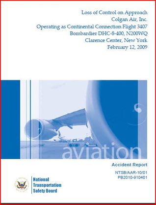 Accident Report Loss of Control on Approach, Colgan Air, Inc., Operating as Continental Connection Flight 3407, Bombardier DHC-8-400, N200WQ, Clarence Center, New York, February 12, 2009