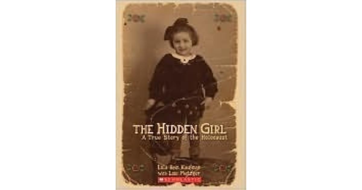 The Hidden Girl A True Story of the Holocaust by Lola