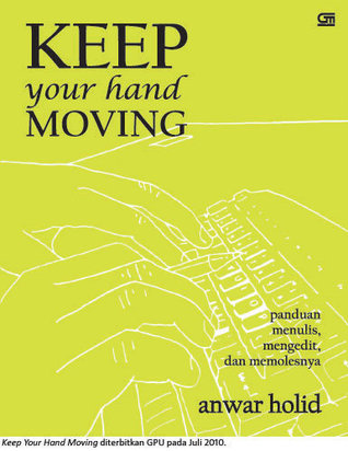 Keep Your Hand Moving (Panduan menulis, mengedit, dan memolesnya)