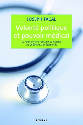Volonté politique et pouvoir médical : La Naissance de l'assurance maladie au Québec et aux États-Unis