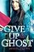 Give Up the Ghost