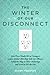 The Winter of Our Disconnect: How Three Totally Wired Teenagers (and a Mother Who Slept with Her iPhone) Pulled the Plug on Their Technology and Lived to Tell the Tale