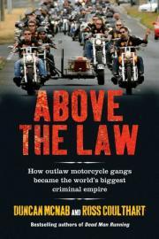 Above The Law: How Outlaw Motorcycle Gangs Established The World's Biggest Criminal Empire