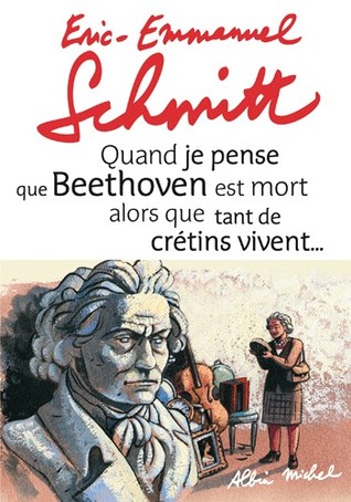 Quand je pense que Beethoven est mort alors que tant de crétins vivent... (Hardcover)