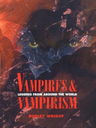 Vampires and Vampirism : Legends from Around the World (Classics of Preternatural History)