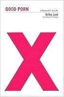 Good Porn: A Woman's Guide by Erika Lust