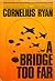A Bridge Too Far by Cornelius Ryan