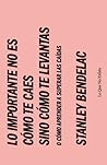 Lo importante no es cómo te caes sino cómo te levantas o cómo... by Stanley Bendelac