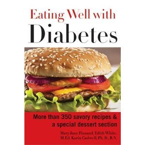Eating Well with Diabetes: More Than 350 Savory Recipes & a Special Dessert Section