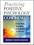Practicing Positive Psychology Coaching: Assessment, Activities and Strategies for Success