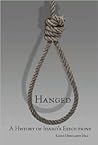 Hanged - A History of Idaho's Executions by Kathy Deinhardt Hill