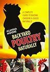 Backyard Poultry Naturally: A Complete Guide to Raising Chickens & Ducks Naturally