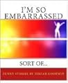 I'm So Embarrassed...Sort Of