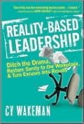 Reality-Based Leadership: Ditch the Drama, Restore Sanity to the Workplace, and Turn Excuses Into Results