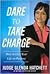 Dare to Take Charge: How to Live Your Life on Purpose