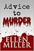 Advice to Murder by Ellen  Miller