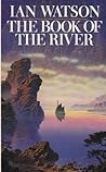The Book of the River by Ian  Watson