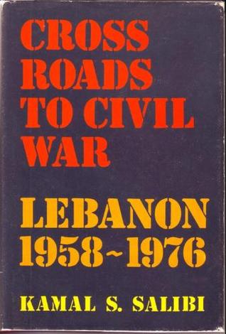 Crossroads to Civil War: Lebanon 1958-1976