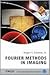 Fourier Methods in Imaging (The Wiley-IS&T Series in Imaging Science and Technology)