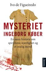 Mysteriet Ingeborg Køber En sann historie om spiritisme, kjærlighet og et mulig mord (Hardcover)