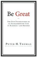 Be Great: The Five Foundations of an Extraordinary Life in Business - And Beyond (Kindle Edition)