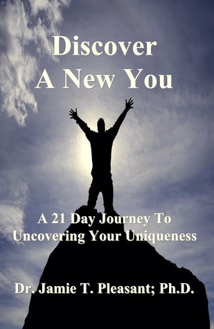 Discover A New You: A 21 day journey to uncovering your uniqueness