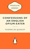 Confessions of an English Opium Eater by Thomas de Quincey Confessions of an English Opium Eater by Thomas de Quincey