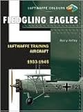 Fledgling Eagles - Luftwaffe Training Aircraft 1933-1945
