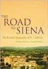 The Road to Siena: The Essential Biography of St. Catherine
