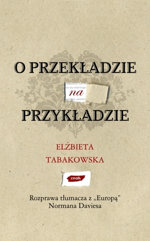O przekładzie na przykładzie. Rozprawa tłumacza z "Europą" Normana Daviesa (Paperback)