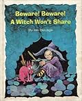 Beware! Beware! A Witch Won't Share