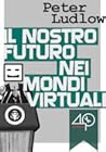 Il nostro futuro nei mondi virtuali by Peter Ludlow