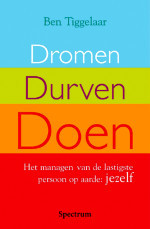 Dromen, Durven, Doen: Het managen van de lastigste persoon op aarde: jezelf (Paperback)