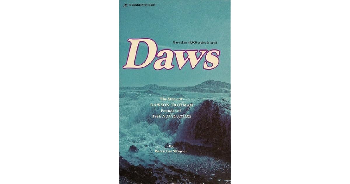 Daws: The Story of Dawson Trotman, Founder of the Navigators by Betty