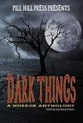 Dark Things: A Horror Anthology