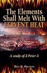 The Elements Shall Melt With Fervent Heat: A Study of 2 Peter 3