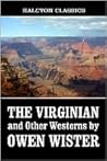 The Virginian and Other Westerns by Owen Wister by Owen Wister