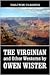 The Virginian and Other Westerns by Owen Wister